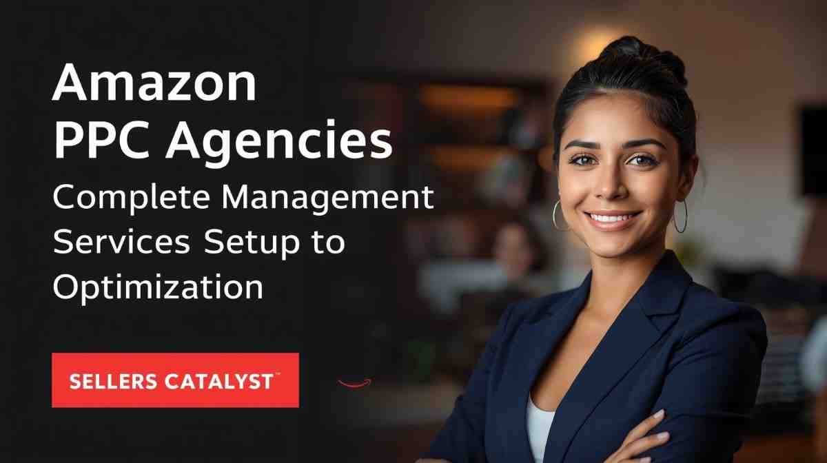 Amazon PPC Agencies Complete Management Services Setup to Optimization